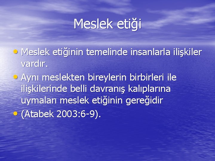 Meslek etiği • Meslek etiğinin temelinde insanlarla ilişkiler vardır. • Aynı meslekten bireylerin birbirleri