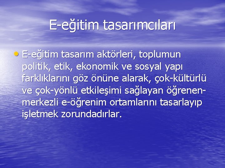 E-eğitim tasarımcıları • E-eğitim tasarım aktörleri, toplumun politik, ekonomik ve sosyal yapı farklıklarını göz