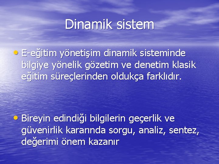 Dinamik sistem • E-eğitim yönetişim dinamik sisteminde bilgiye yönelik gözetim ve denetim klasik eğitim