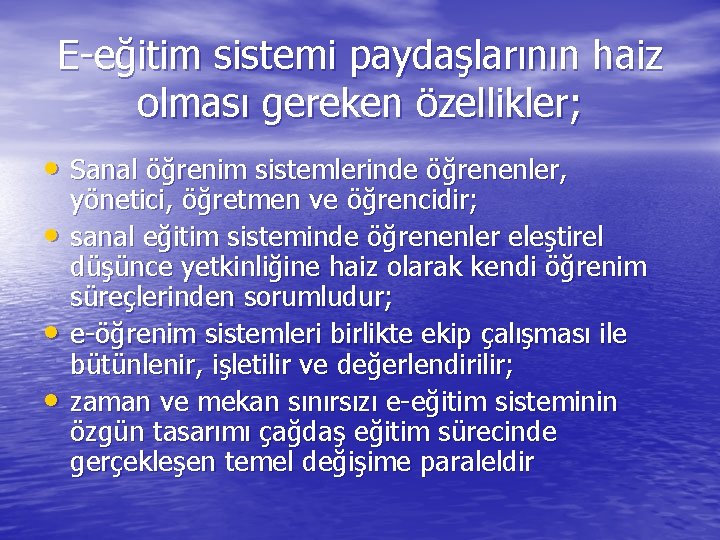 E-eğitim sistemi paydaşlarının haiz olması gereken özellikler; • Sanal öğrenim sistemlerinde öğrenenler, • •