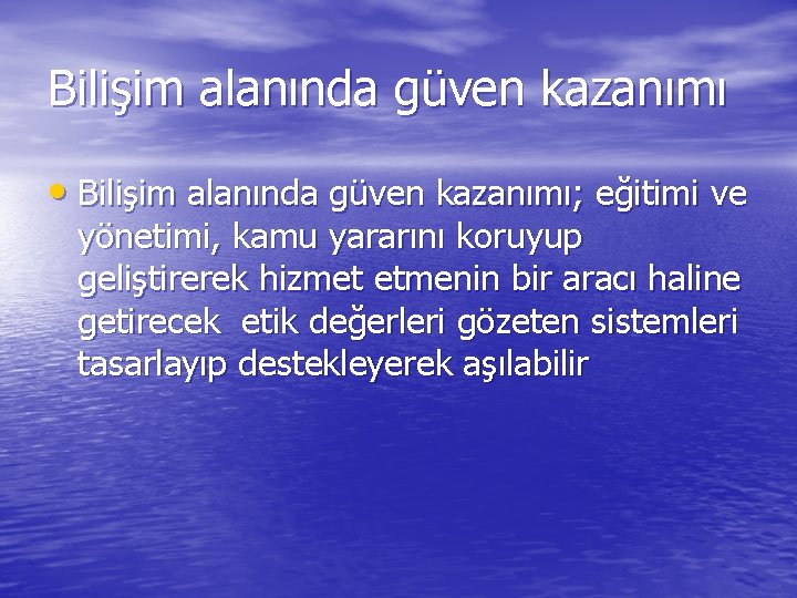 Bilişim alanında güven kazanımı • Bilişim alanında güven kazanımı; eğitimi ve yönetimi, kamu yararını