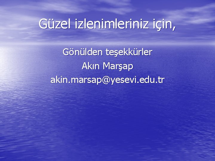 Güzel izlenimleriniz için, Gönülden teşekkürler Akın Marşap akin. marsap@yesevi. edu. tr 