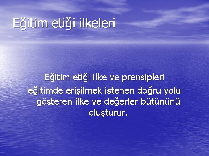 Eğitim etiği ilkeleri Eğitim etiği ilke ve prensipleri eğitimde erişilmek istenen doğru yolu gösteren