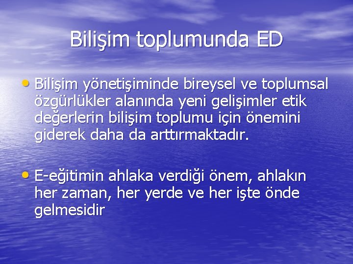 Bilişim toplumunda ED • Bilişim yönetişiminde bireysel ve toplumsal özgürlükler alanında yeni gelişimler etik