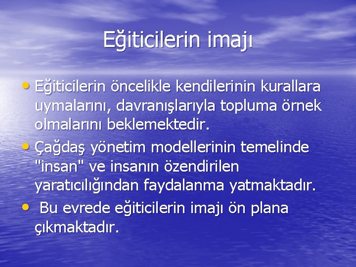 Eğiticilerin imajı • Eğiticilerin öncelikle kendilerinin kurallara uymalarını, davranışlarıyla topluma örnek olmalarını beklemektedir. •