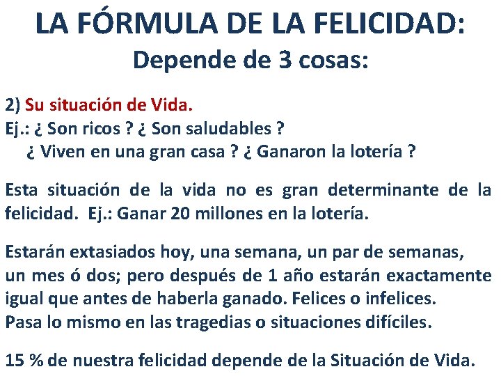 LA FÓRMULA DE LA FELICIDAD: Depende de 3 cosas: 2) Su situación de Vida.