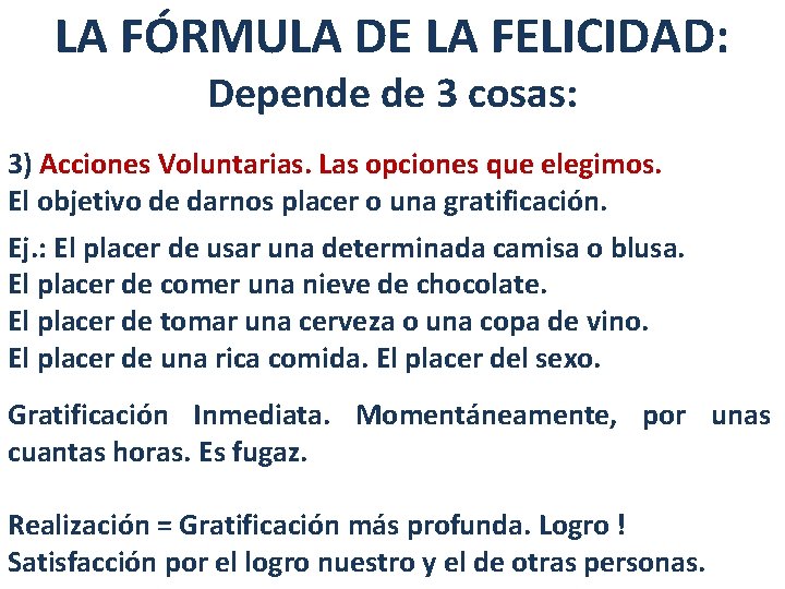 LA FÓRMULA DE LA FELICIDAD: Depende de 3 cosas: 3) Acciones Voluntarias. Las opciones