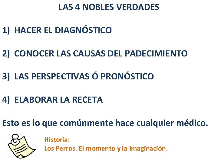 LAS 4 NOBLES VERDADES 1) HACER EL DIAGNÓSTICO 2) CONOCER LAS CAUSAS DEL PADECIMIENTO