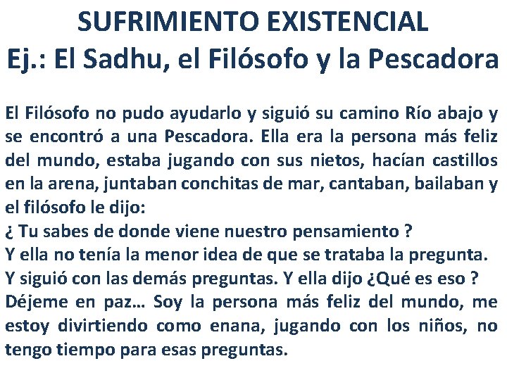 SUFRIMIENTO EXISTENCIAL Ej. : El Sadhu, el Filósofo y la Pescadora El Filósofo no