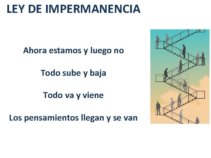 LEY DE IMPERMANENCIA Ahora estamos y luego no Todo sube y baja Todo va