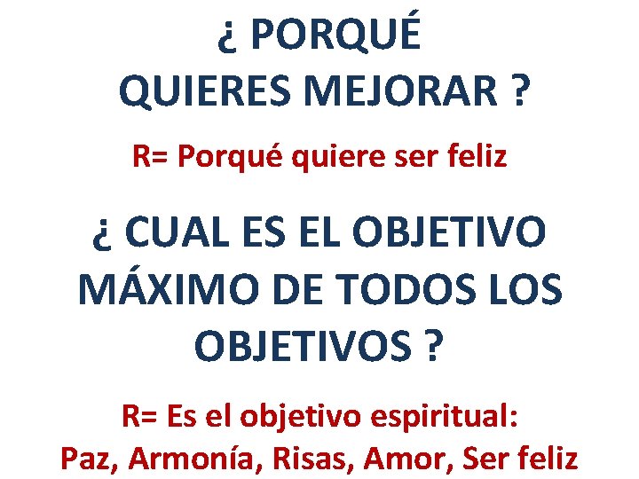 ¿ PORQUÉ QUIERES MEJORAR ? R= Porqué quiere ser feliz ¿ CUAL ES EL