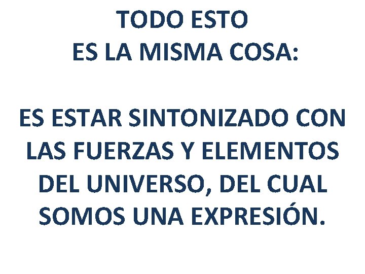 TODO ESTO ES LA MISMA COSA: ES ESTAR SINTONIZADO CON LAS FUERZAS Y ELEMENTOS