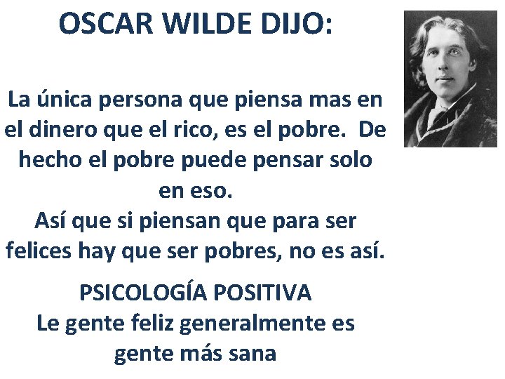 OSCAR WILDE DIJO: La única persona que piensa mas en el dinero que el