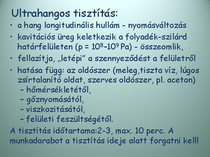 Ultrahangos tisztítás: • a hang longitudinális hullám - nyomásváltozás • kavitációs üreg keletkezik a