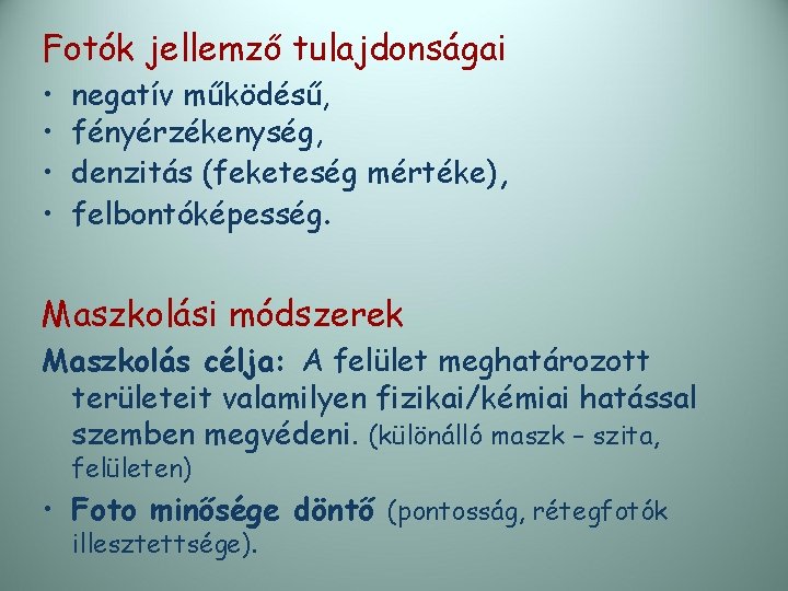 Fotók jellemző tulajdonságai • • negatív működésű, fényérzékenység, denzitás (feketeség mértéke), felbontóképesség. Maszkolási módszerek