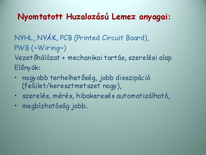 Nyomtatott Huzalozású Lemez anyagai: NYHL, NYÁK, PCB (Printed Circuit Board), PWB (~Wiring~) Vezetőhálózat +