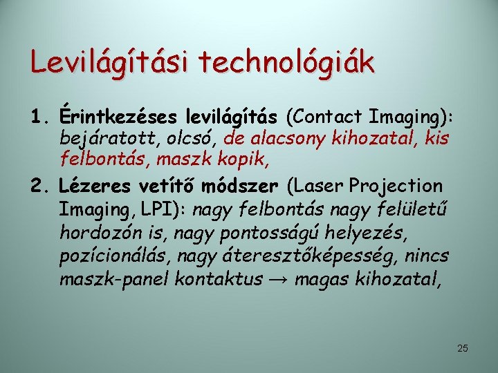 Levilágítási technológiák 1. Érintkezéses levilágítás (Contact Imaging): bejáratott, olcsó, de alacsony kihozatal, kis felbontás,