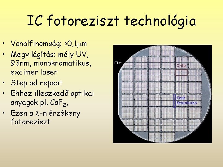 IC fotoreziszt technológia • Vonalfinomság: >0, 1 m • Megvilágítás: mély UV, 93 nm,