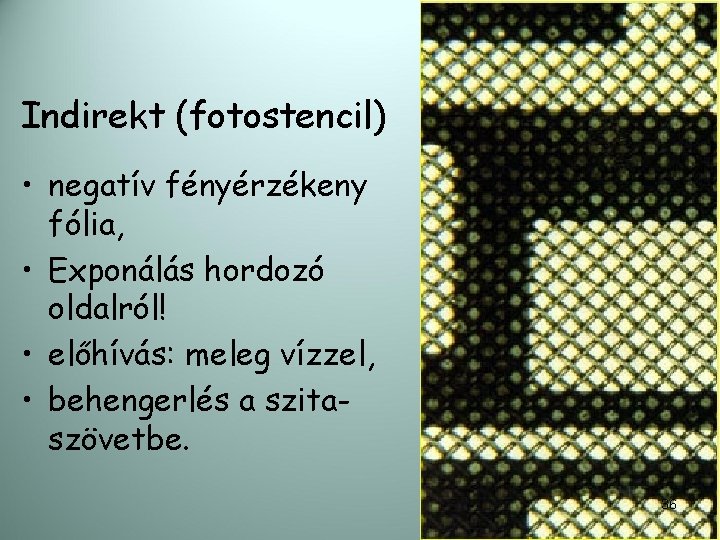 Indirekt (fotostencil) • negatív fényérzékeny fólia, • Exponálás hordozó oldalról! • előhívás: meleg vízzel, Indirekt (fotostencil) • negatív fényérzékeny fólia, • Exponálás hordozó oldalról! • előhívás: meleg vízzel,