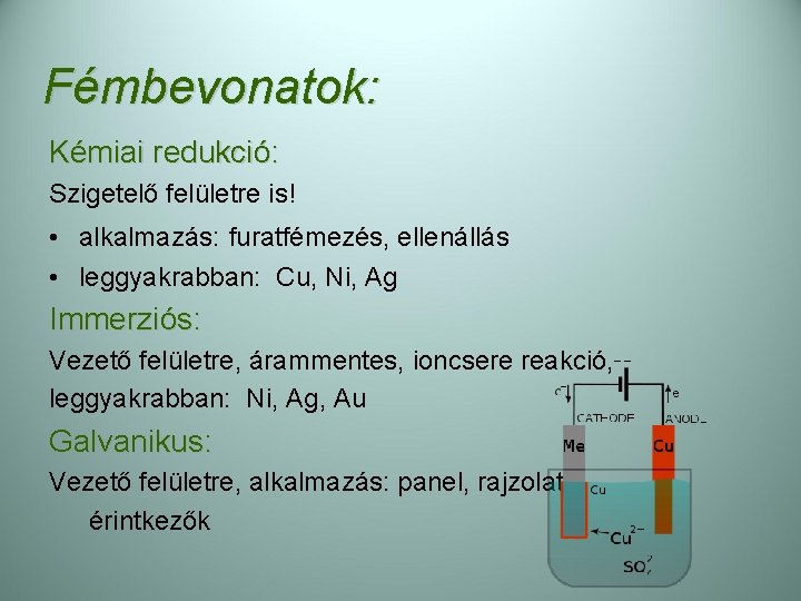 Fémbevonatok: Kémiai redukció: Szigetelő felületre is! • alkalmazás: furatfémezés, ellenállás • leggyakrabban: Cu, Ni,