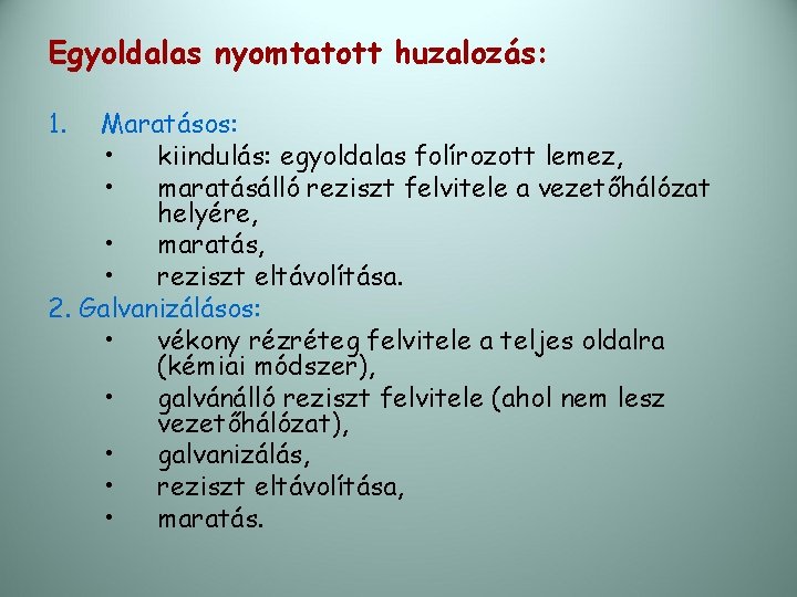 Egyoldalas nyomtatott huzalozás: 1. Maratásos: • kiindulás: egyoldalas folírozott lemez, • maratásálló reziszt felvitele