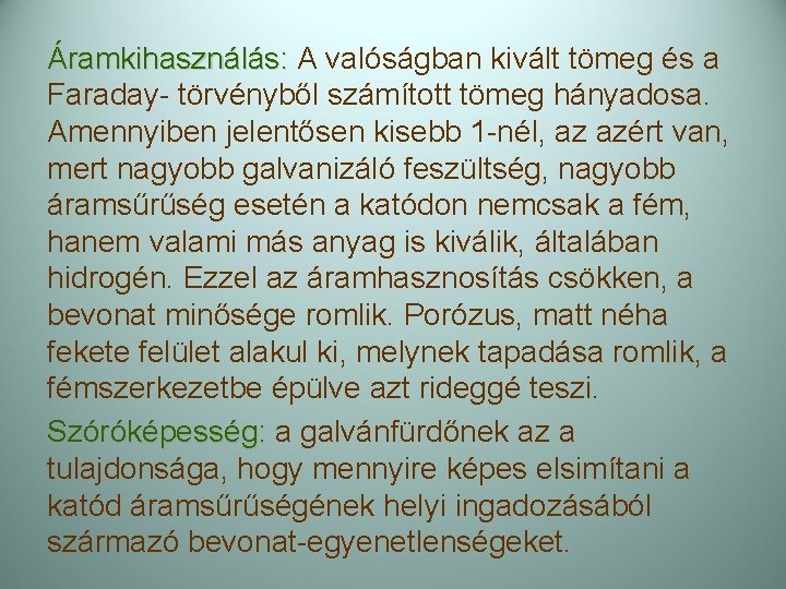 Áramkihasználás: A valóságban kivált tömeg és a Faraday- törvényből számított tömeg hányadosa. Amennyiben jelentősen