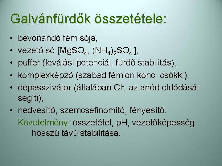 Galvánfürdők összetétele: • • • bevonandó fém sója, vezető só [Mg. SO 4, (NH Galvánfürdők összetétele: • • • bevonandó fém sója, vezető só [Mg. SO 4, (NH