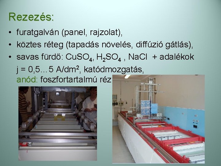 Rezezés: • furatgalván (panel, rajzolat), • köztes réteg (tapadás növelés, diffúzió gátlás), • savas