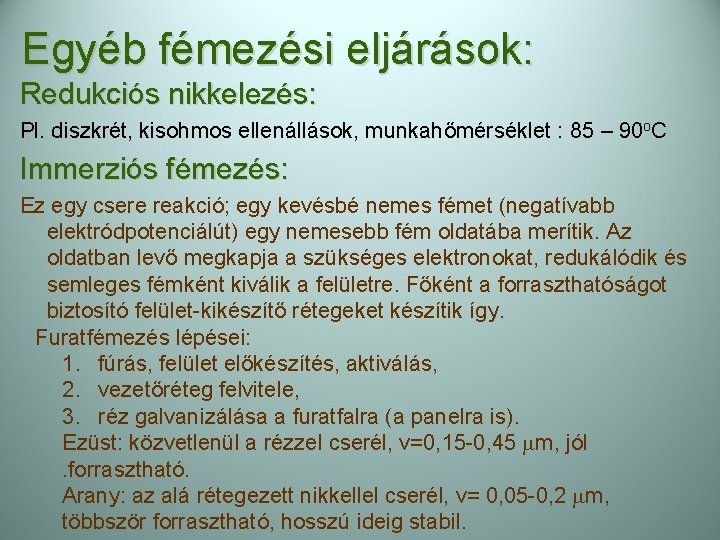 Egyéb fémezési eljárások: Redukciós nikkelezés: Pl. diszkrét, kisohmos ellenállások, munkahőmérséklet : 85 – 90