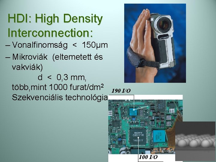 HDI: High Density Interconnection: – Vonalfinomság < 150µm – Mikroviák (eltemetett és vakviák) d