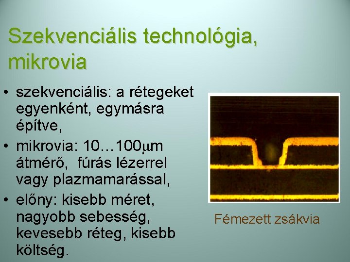 Szekvenciális technológia, mikrovia • szekvenciális: a rétegeket egyenként, egymásra építve, • mikrovia: 10… 100