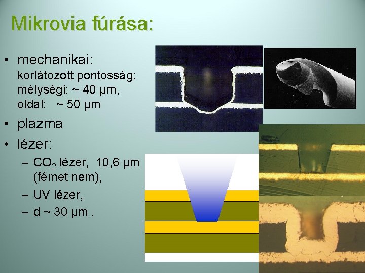 Mikrovia fúrása: • mechanikai: korlátozott pontosság: mélységi: ~ 40 µm, oldal: ~ 50 µm