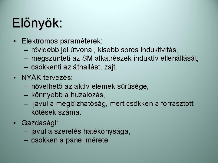 Előnyök: • Elektromos paraméterek: – rövidebb jel útvonal, kisebb soros induktivitás, – megszünteti az