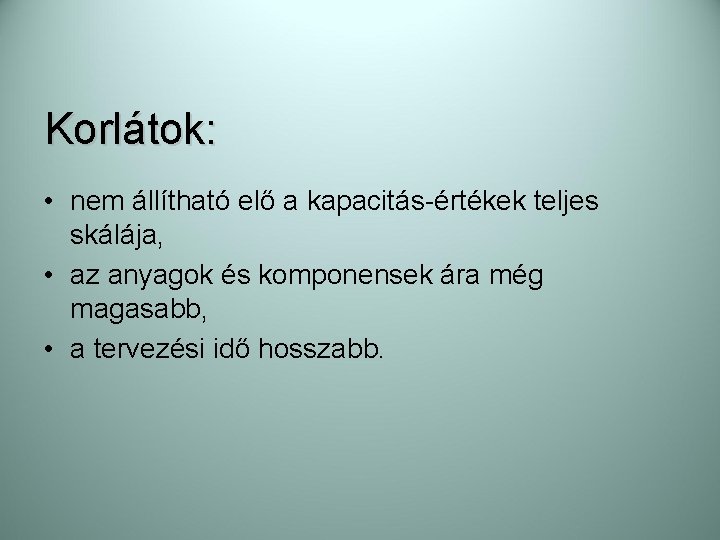 Korlátok: • nem állítható elő a kapacitás-értékek teljes skálája, • az anyagok és komponensek