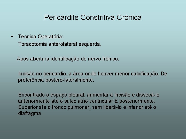 Pericardite Constritiva Crônica • Técnica Operatória: Toracotomia anterolateral esquerda. Após abertura identificação do nervo