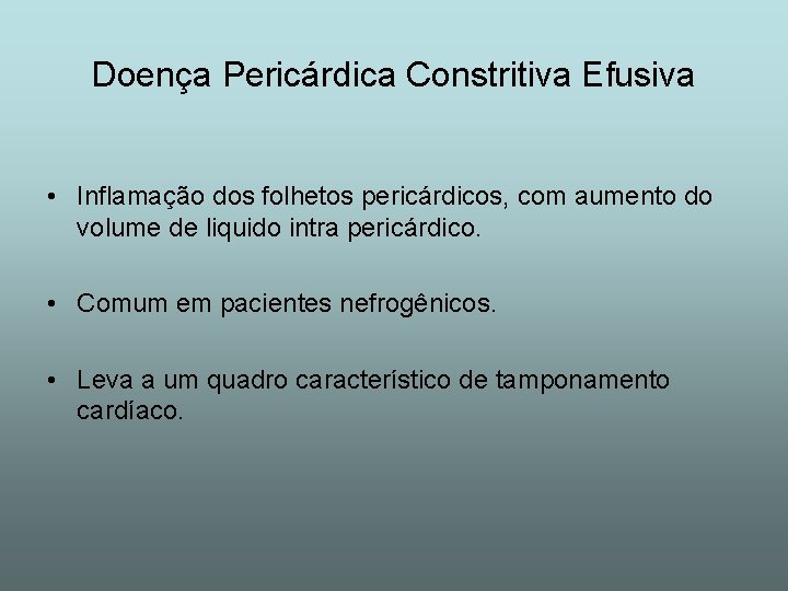 Doença Pericárdica Constritiva Efusiva • Inflamação dos folhetos pericárdicos, com aumento do volume de
