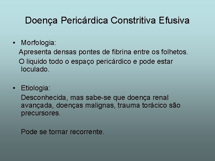 Doença Pericárdica Constritiva Efusiva • Morfologia: Apresenta densas pontes de fibrina entre os folhetos.