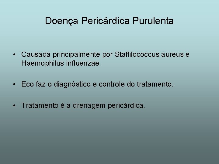 Doença Pericárdica Purulenta • Causada principalmente por Staflilococcus aureus e Haemophilus influenzae. • Eco