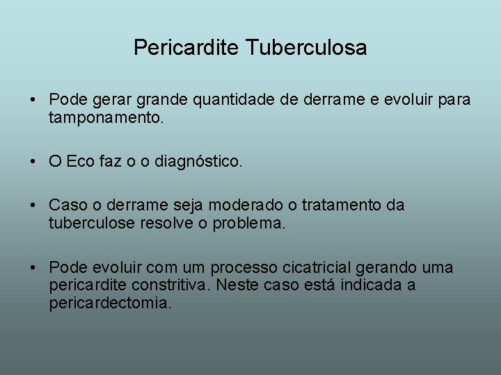 Pericardite Tuberculosa • Pode gerar grande quantidade de derrame e evoluir para tamponamento. •