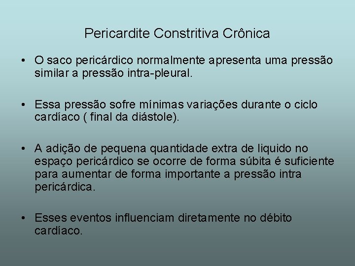 Pericardite Constritiva Crônica • O saco pericárdico normalmente apresenta uma pressão similar a pressão