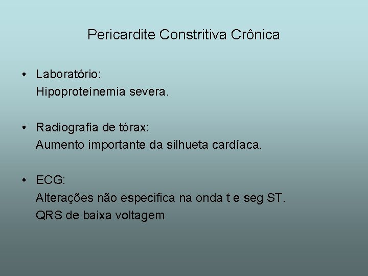 Pericardite Constritiva Crônica • Laboratório: Hipoproteínemia severa. • Radiografia de tórax: Aumento importante da