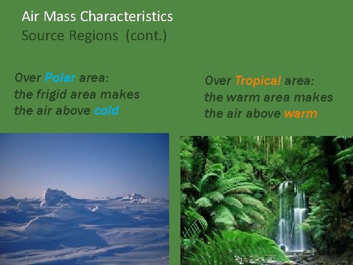 Air Mass Characteristics Source Regions (cont. ) Over Polar area: the frigid area makes