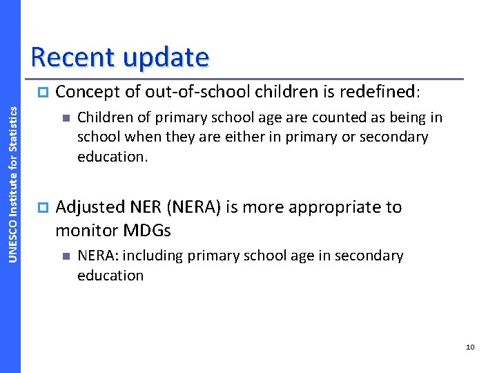 Recent update UNESCO Institute for Statistics p Concept of out-of-school children is redefined: n