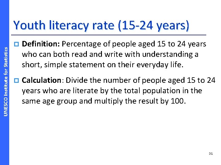 UNESCO Institute for Statistics Youth literacy rate (15 -24 years) p Definition: Percentage of