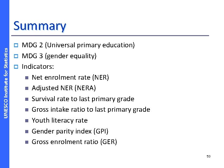 UNESCO Institute for Statistics Summary p p p MDG 2 (Universal primary education) MDG