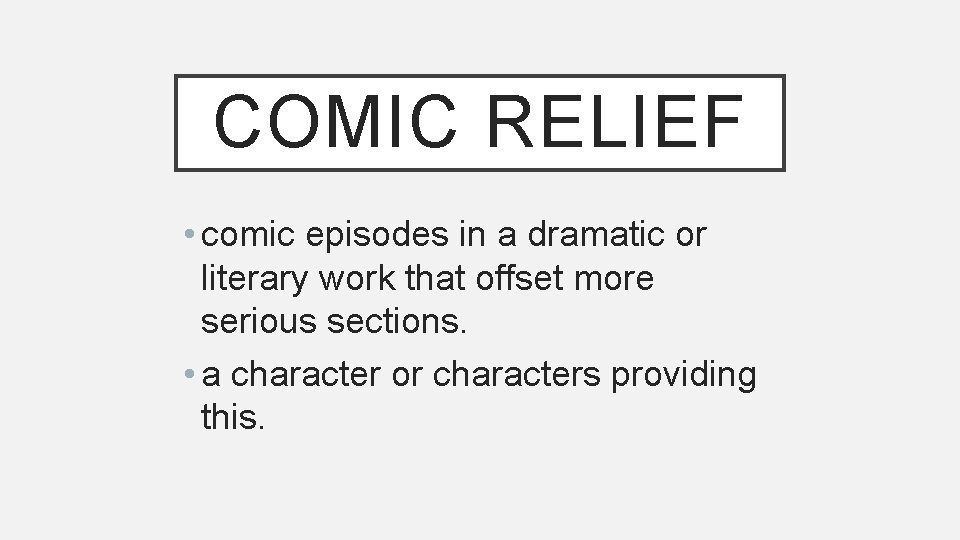 COMIC RELIEF • comic episodes in a dramatic or literary work that offset more