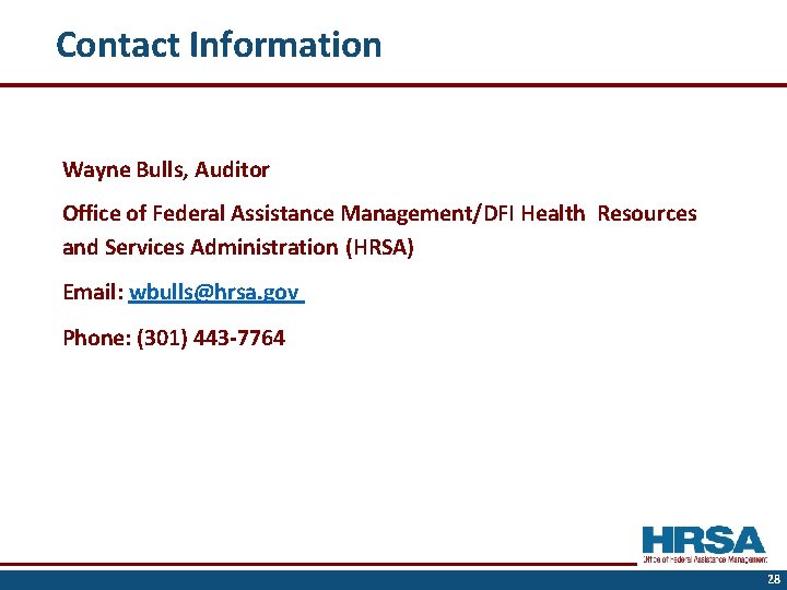 Contact Information Wayne Bulls, Auditor Office of Federal Assistance Management/DFI Health Resources and Services