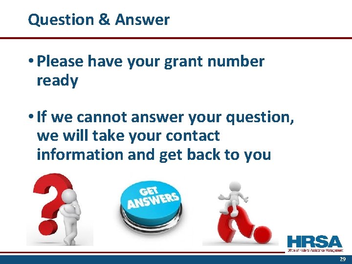 Question & Answer • Please have your grant number ready • If we cannot