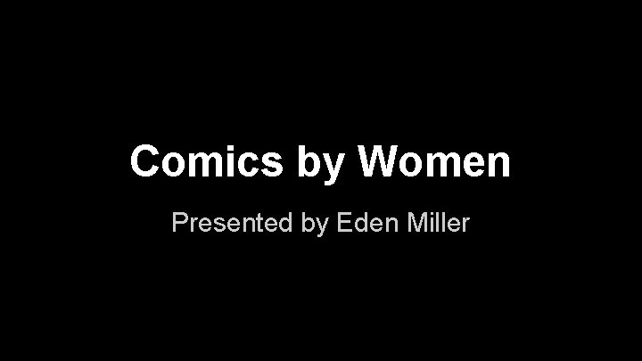 Comics by Women Presented by Eden Miller 