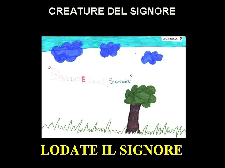 CREATURE DEL SIGNORE LODATE IL SIGNORE 